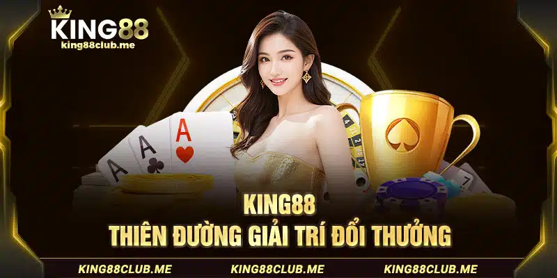 King88 - Thiên đường giải trí đổi thưởng