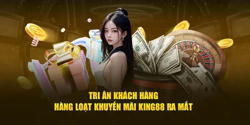 Khuyến mãi tặng thưởng hấp dẫn tại King88