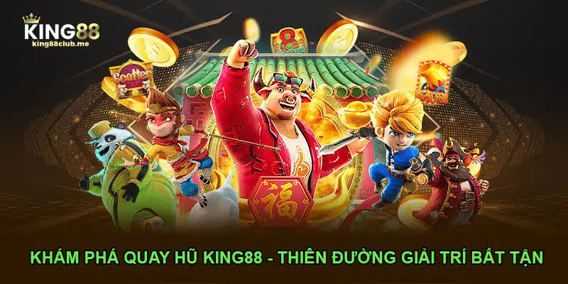 Khám phá quay hũ King88 - thiên đường giải trí bất tận