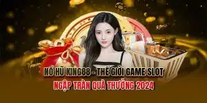 Chơi game nổ hũ tại king88, rinh quà khủng