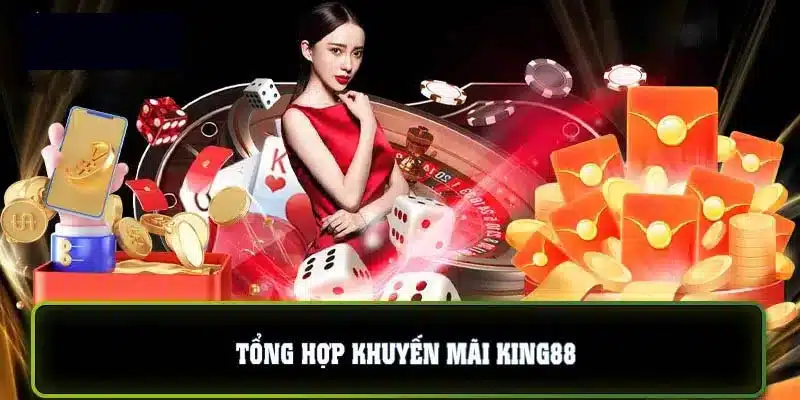 Tổng hợp khuyến mãi king88